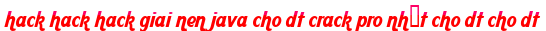 hack hack hack giai nen java cho dt crack pro nhất cho dt cho dt moi